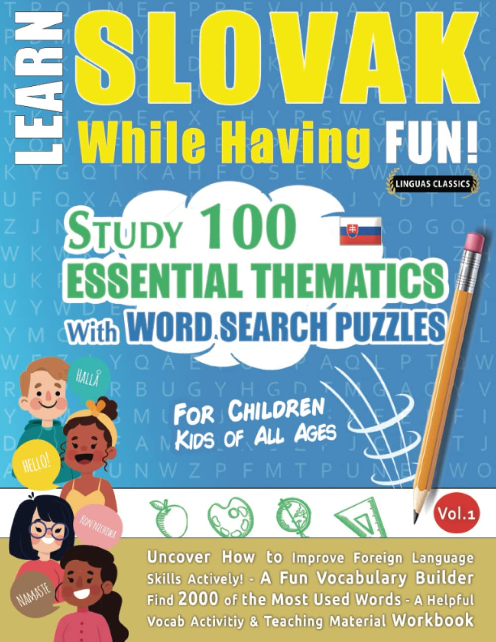 LEARN SLOVAK WHILE HAVING FUN! - FOR CHILDREN: KIDS OF ALL AGES - STUDY 100 ESSENTIAL THEMATICS WITH WORD SEARCH PUZZLES - VOL.1: Uncover How to ... Skills Actively! - A Fun Vocabulary Builder.