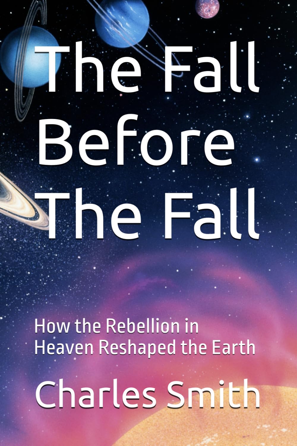 The Fall Before The Fall: How the Rebellion in Heaven Reshaped the Earth