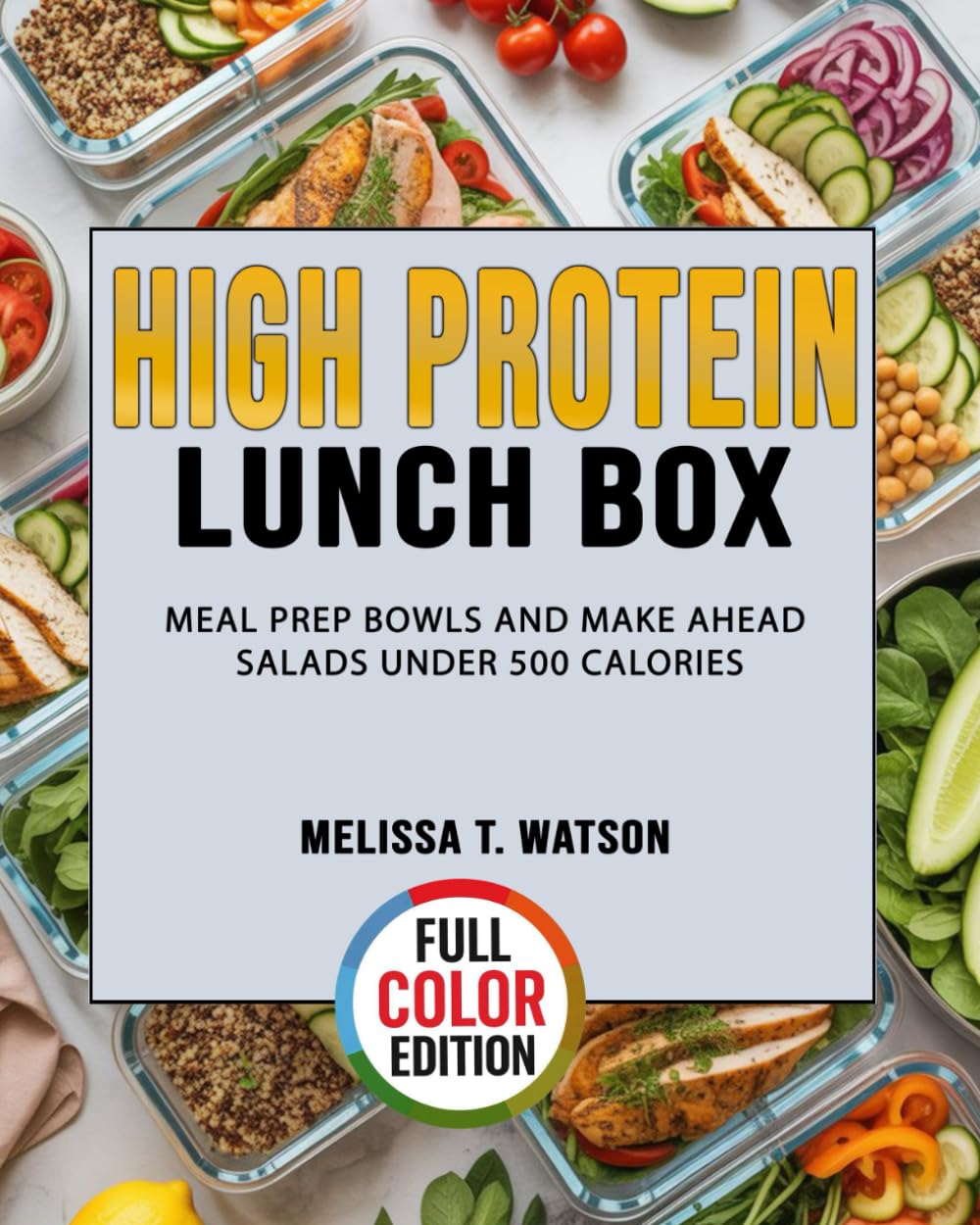 High Protein Lunch Box: Meal Prep Bowls and Make Ahead Salads Under 500 Calories
