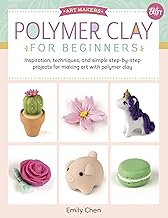 Polymer Clay for Beginners: Inspiration, Techniques, and Simple Step-by-Step Projects for Making Art with Polymer Clay (English Edition)