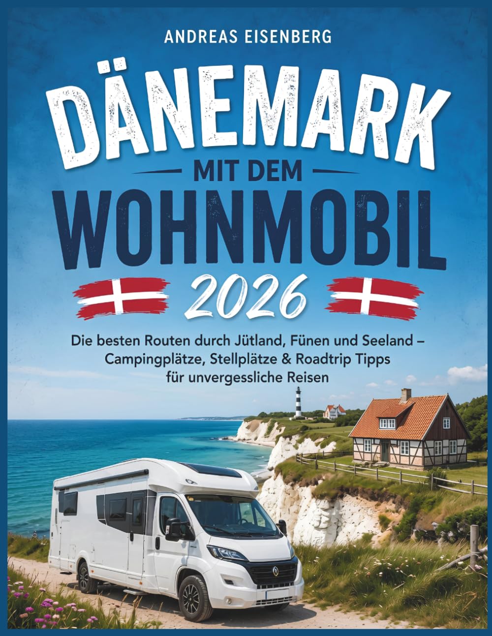Dänemark mit dem Wohnmobil 2026: Die besten Routen durch Jütland, Fünen und Seeland – Campingplätze, Stellplätze & Roadtrip Tipps für unvergessliche Reisen