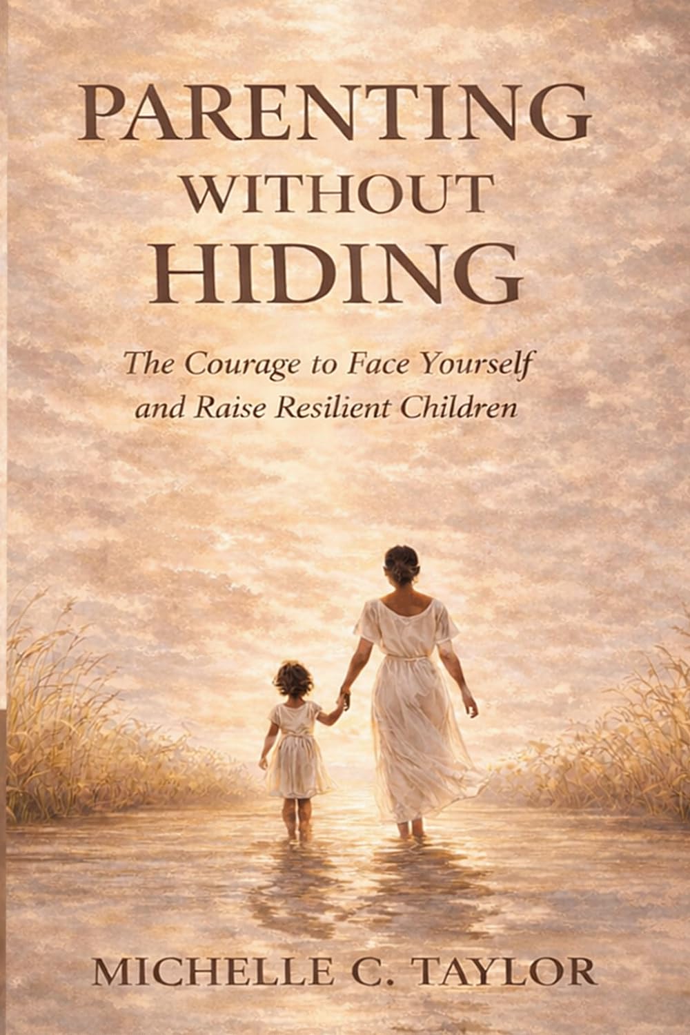 Parent Without Hiding: The Courage to Face Yourself and Raise Resilient Children