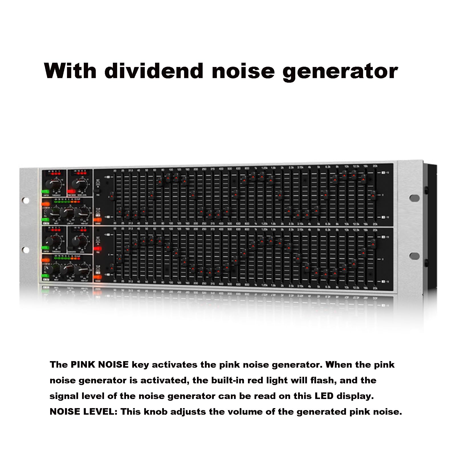 Dwukanałowy korektor graficzny, 31-pasmowy korektor graficzny stereo, z systemem wykrywania sprzężenia zwrotnego FBO, różowy generator szumów, wbudowany ogranicznik, standardowa wysokość stojaka, do