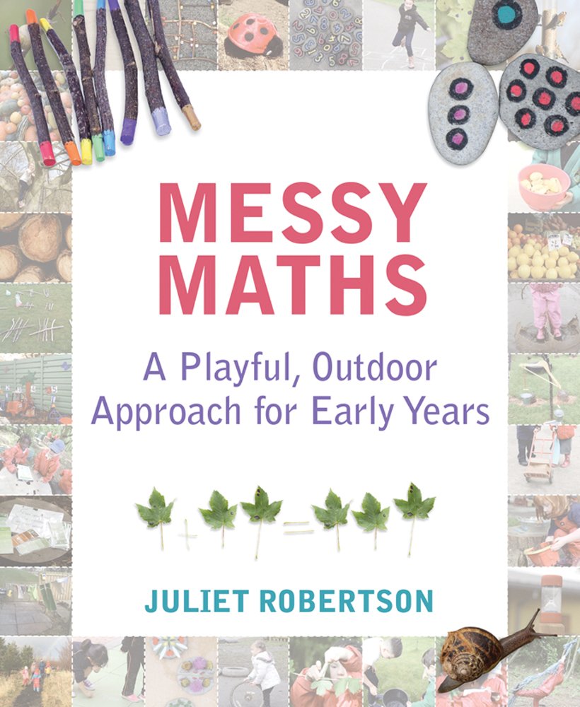 Messy Maths A playful, outdoor approach for early years Robertson