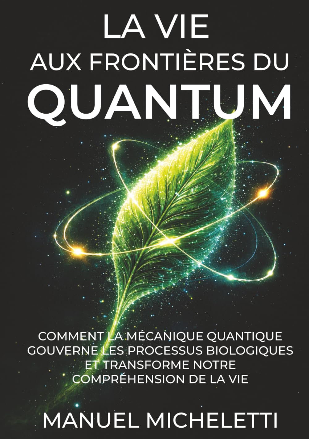 La Vie aux Frontières du Quantum: Comment la mécanique quantique gouverne les processus biologiques et transforme notre compréhension de la vie