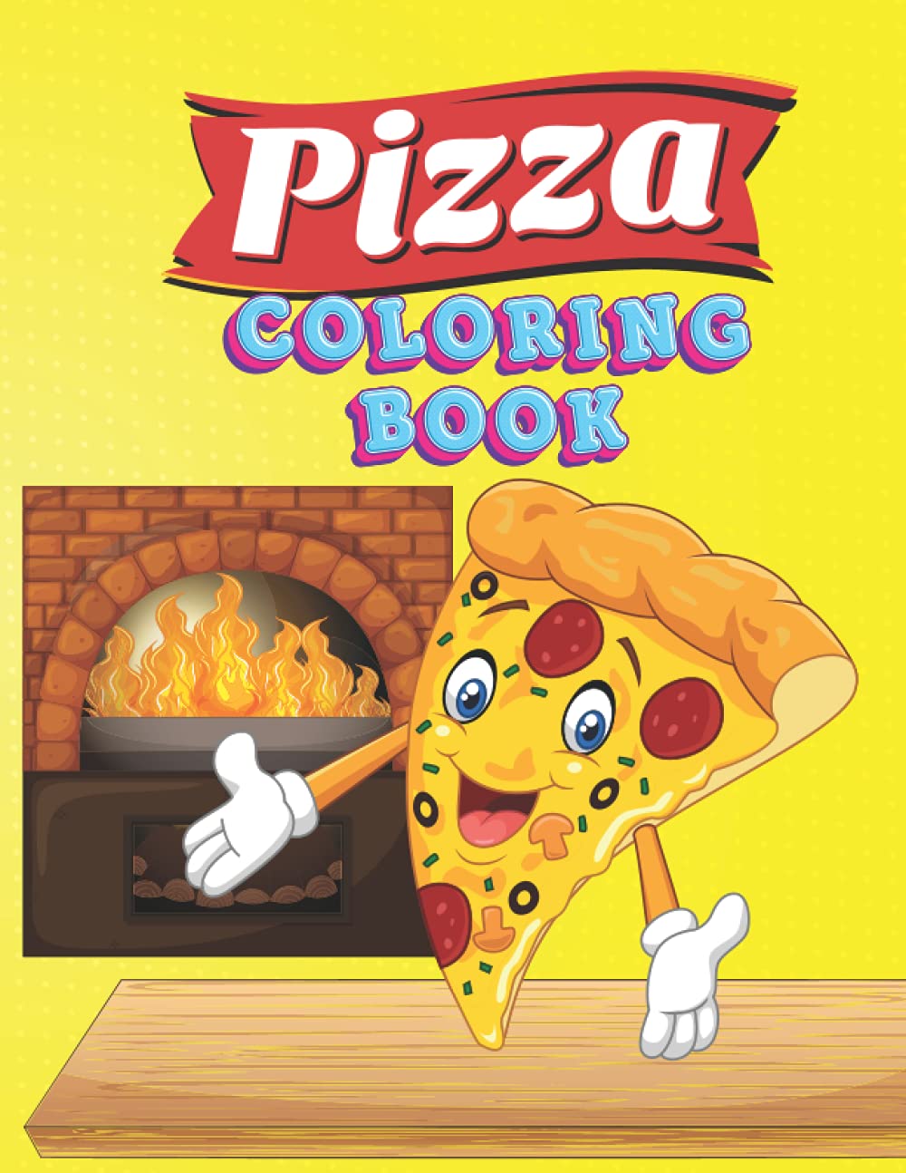 Pizza Coloring Book For Kids: Ultimate Pizza Stress Relief - Fun with Coloring Delicious Pizza and Drawing parts of the Pizzas