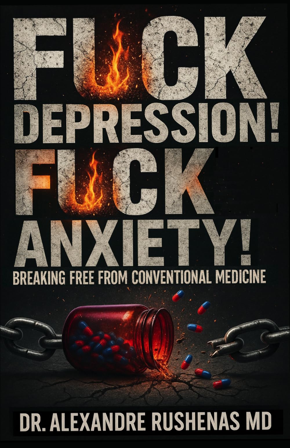 F*CK DEPRESSION! F*CK ANXIETY!: BREAKING FREE FROM CONVENTIONAL MEDICINE