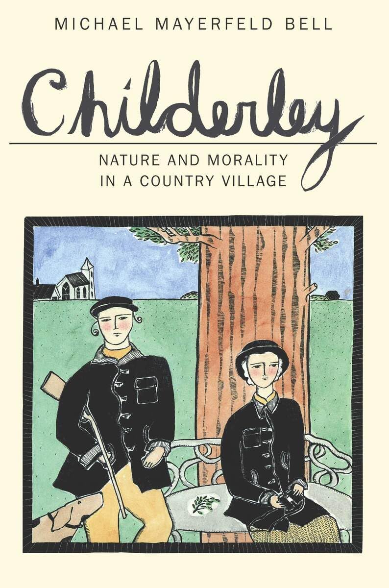 Childerley: Nature and Morality in a Country Village (Morality and Society Series)
