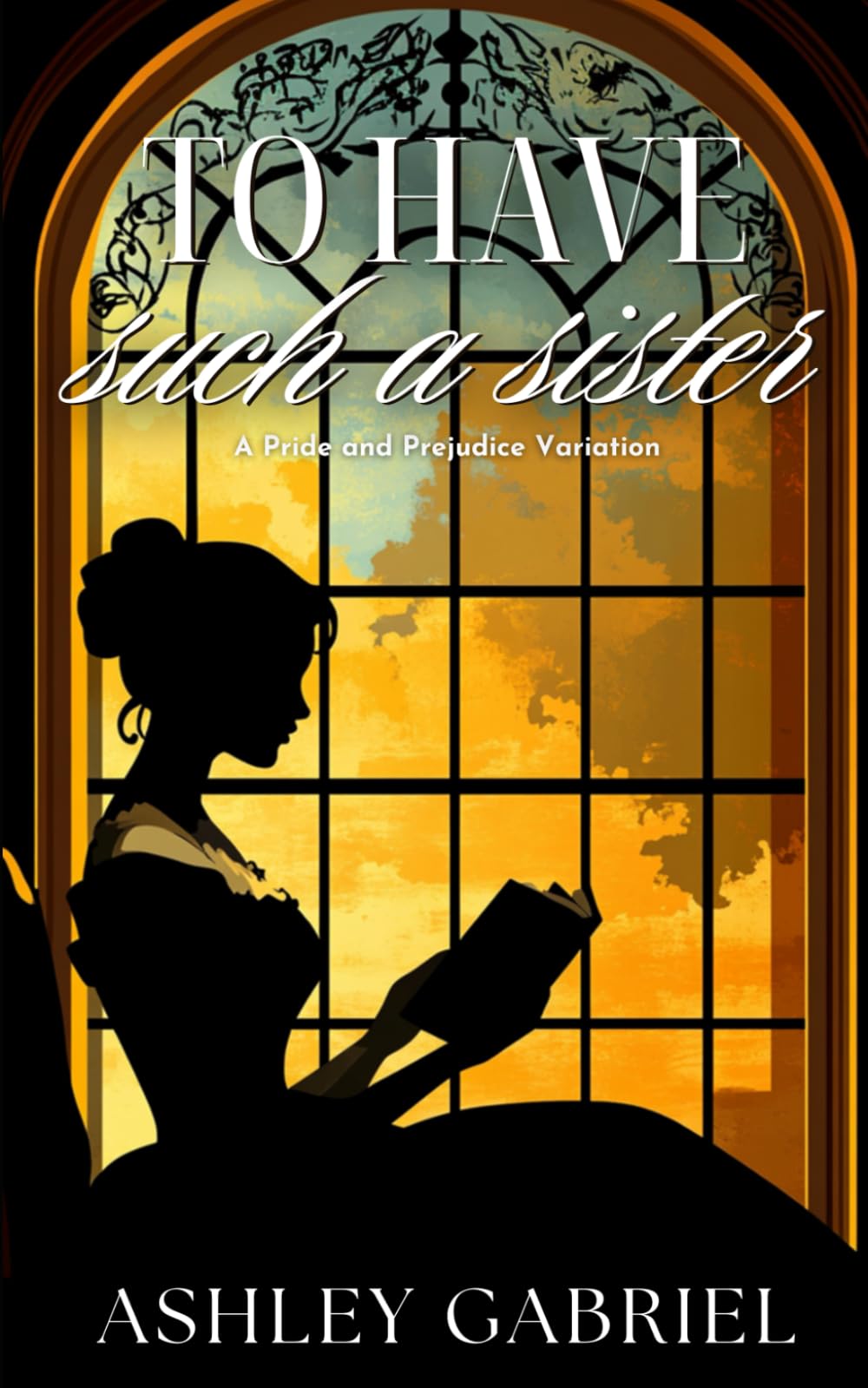 To Have Such a Sister: A Pride and Prejudice Variation
