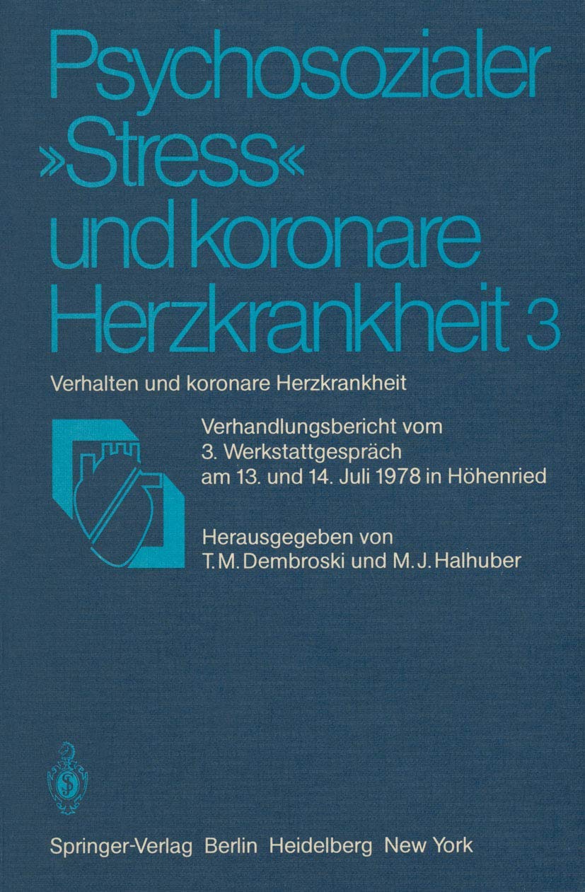 Psychosozialer „Stress“ und koronare Herzkrankheit 3: Verhalten und koronare Herzkrankheit Verhandlungsbericht vom 3. Werkstattgespräch am 13. und 14. Juli 1978 in Höhenried