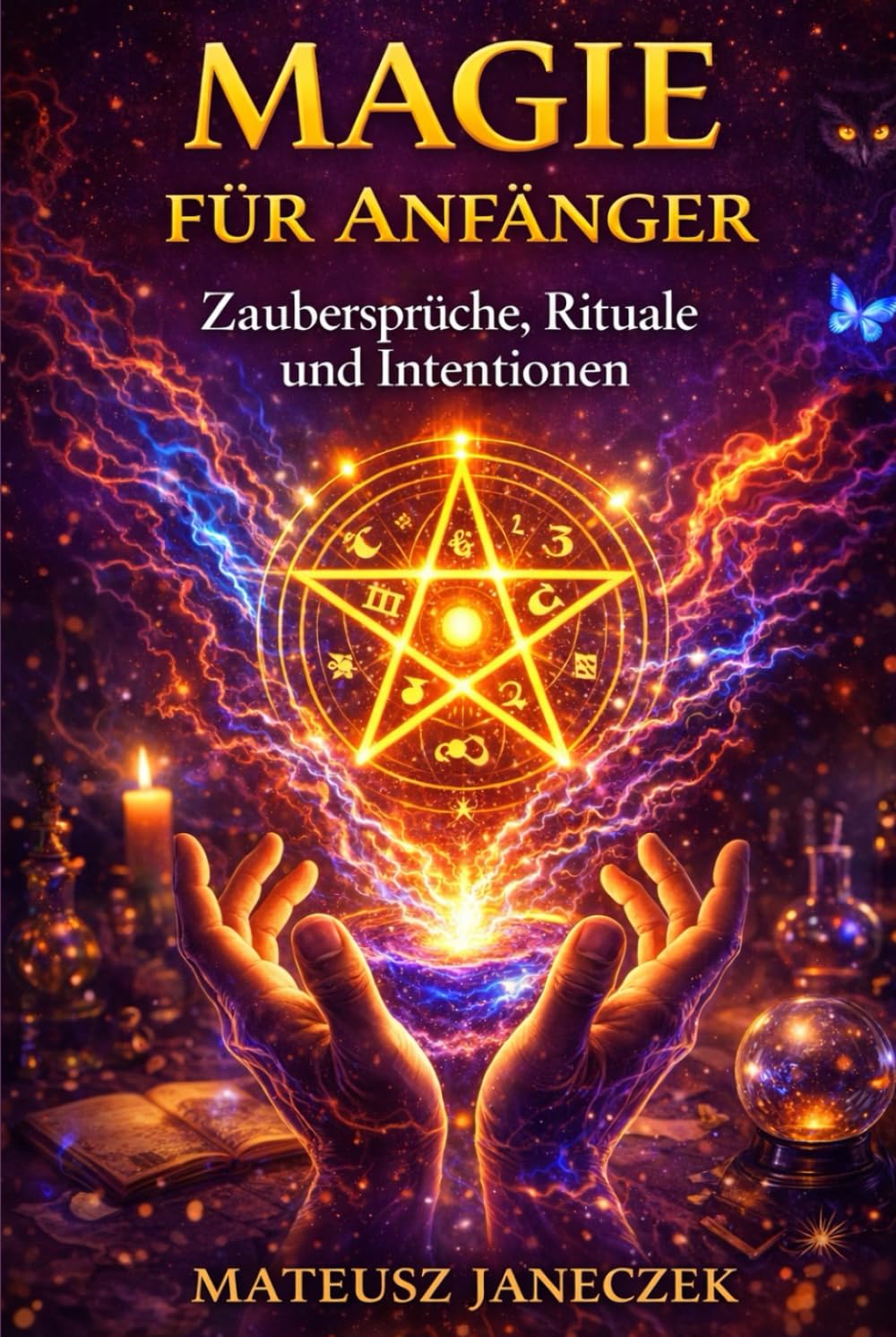 Magie für Anfänger – Zaubersprüche, Rituale und Intentionen (Pfad der Harmonie im Alltag: Raum, Körper und Ritual)