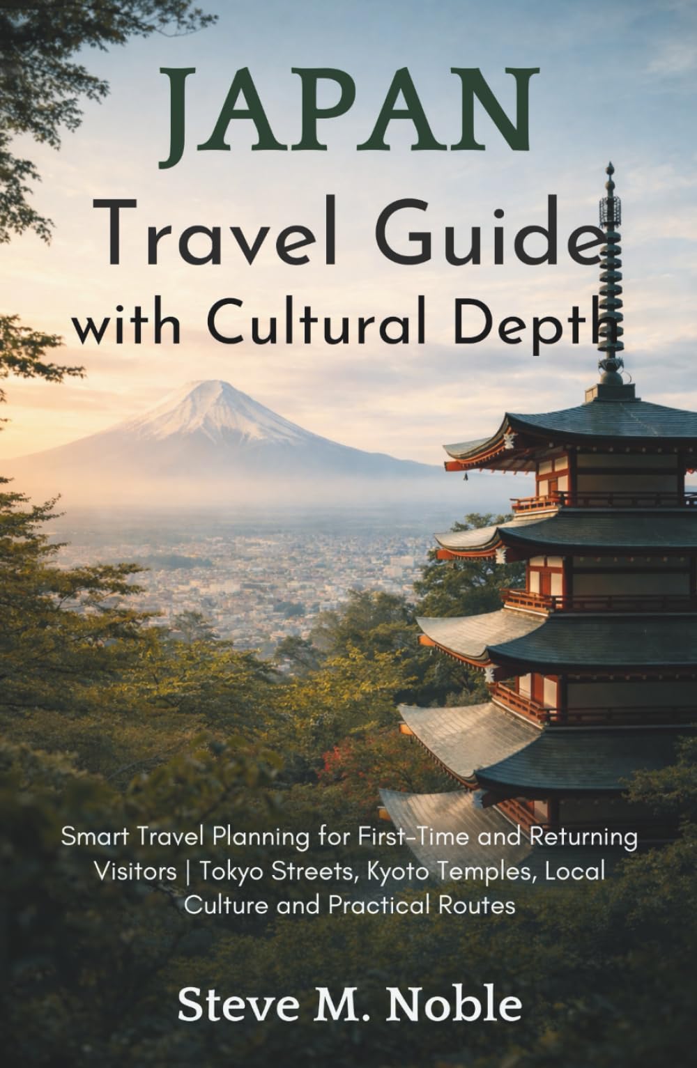 Japan Travel Guide with Cultural Depth: Smart Travel Planning for First-Time and Returning Visitors | Tokyo Streets, Kyoto Temples, Local Culture and Practical Routes