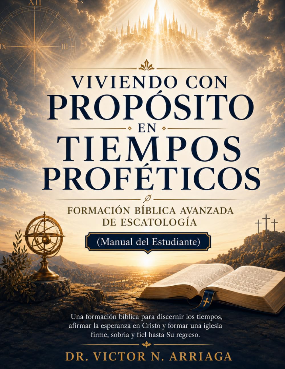 VIVIENDO CON PROPÓSITO EN TIEMPOS PROFÉTICOS: MANUAL ESTUDIANTE DE ESCATOLOGIA