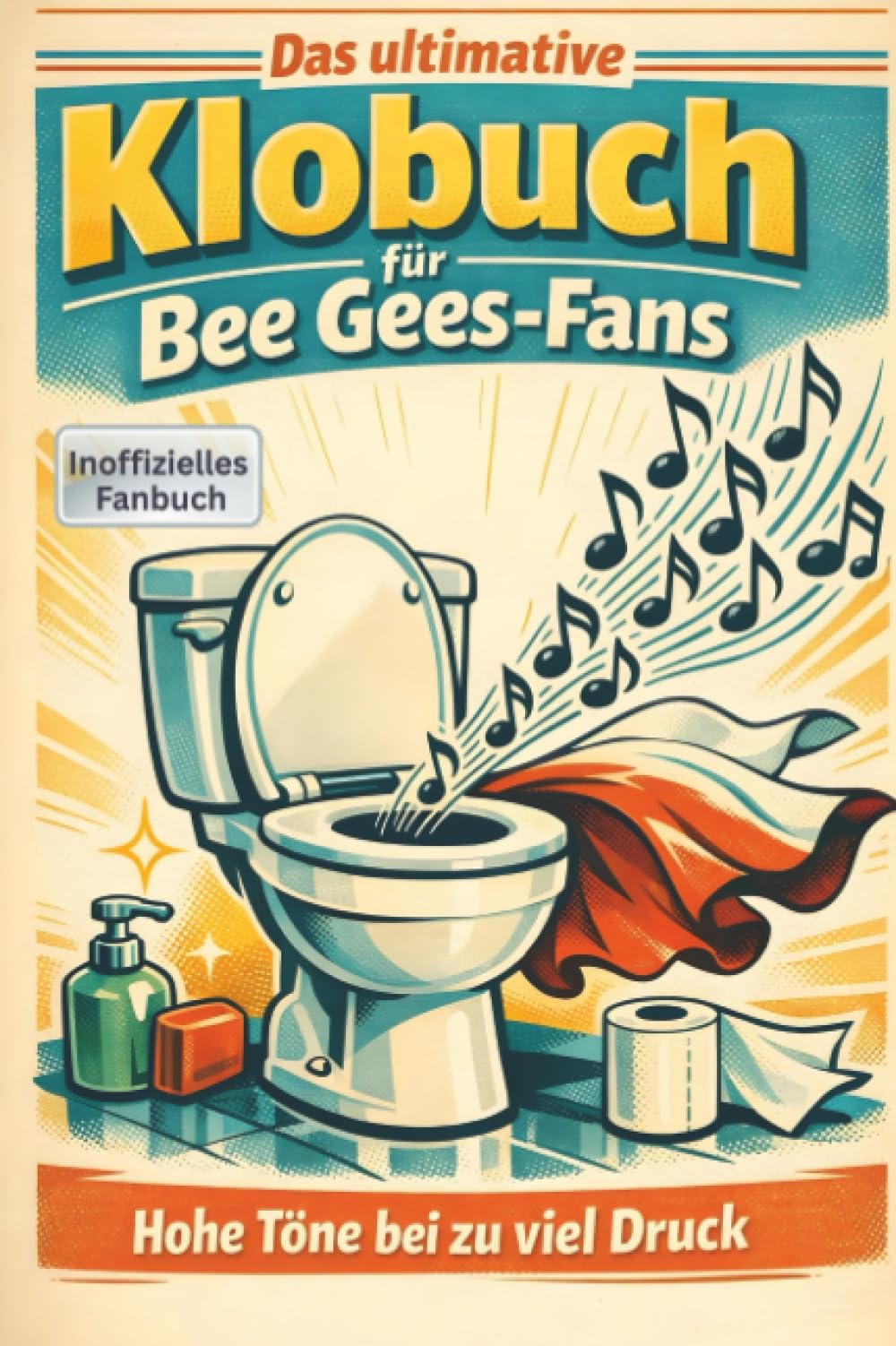 Das ultimative Klobuch für Bee Gees-Fans: Hohe Töne bei zu viel Druck. Lustiges Geschenk mit Lifehacks, Fun Facts und Geschichten