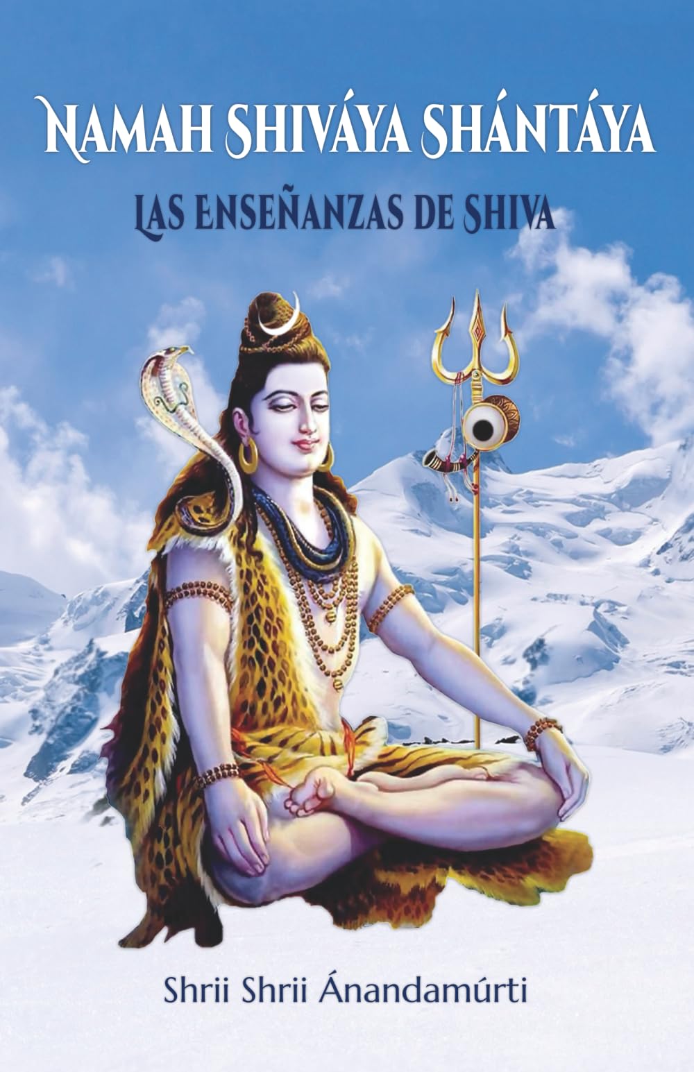 NAMAH SHIVÁYA SHÁNTÁYA;Las enseñanzas de Shiva