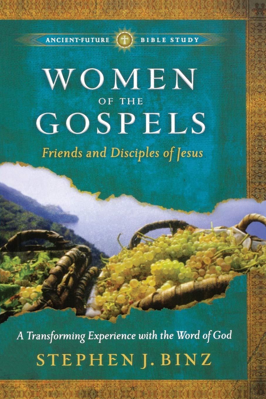 Women of the Gospels: Friends and Disciples of Jesus (Ancient-Future Bible Study)