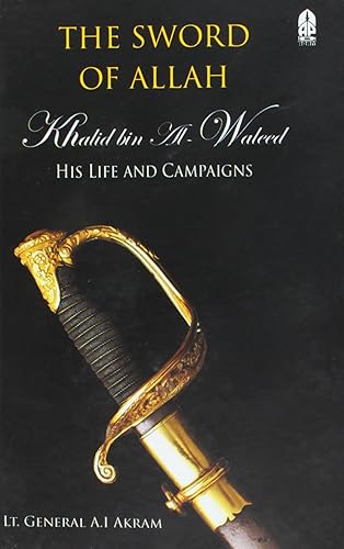 Sword of Allah: Khalid Bin Al-Waleed, His Life and Campaigns