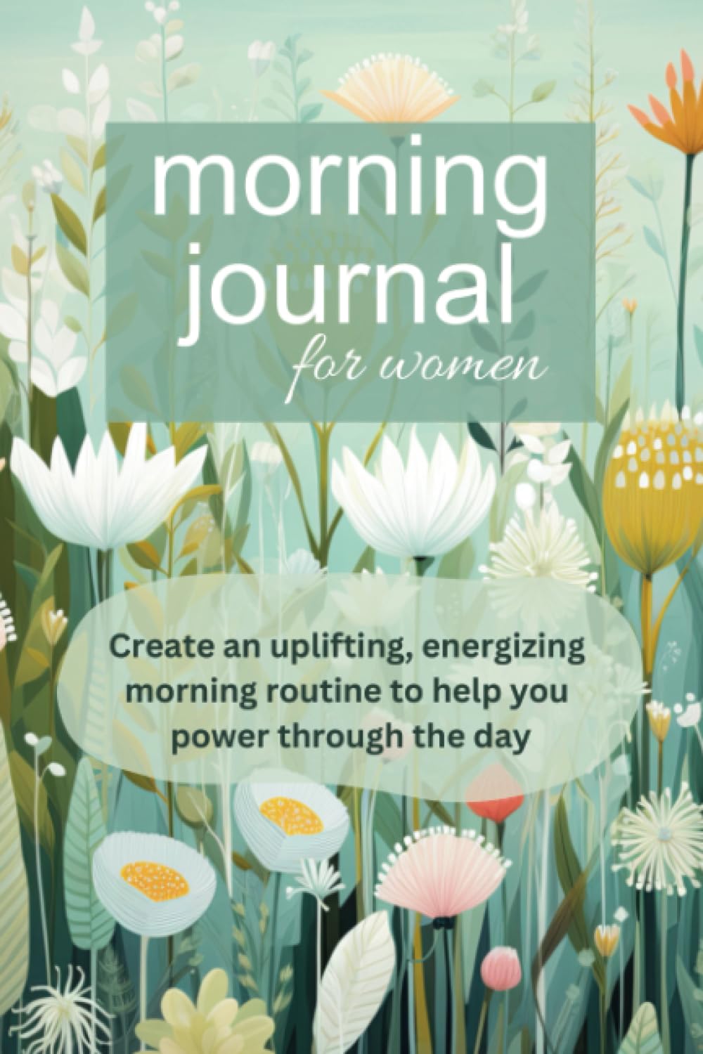 Morning Journal for Women: Create an uplifting, energizing morning routine to help you power through the day