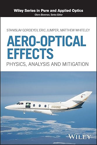 Aero-Optical Effects: Physics, Analysis and Mitigation (Wiley Series in Pure and Applied Optics)