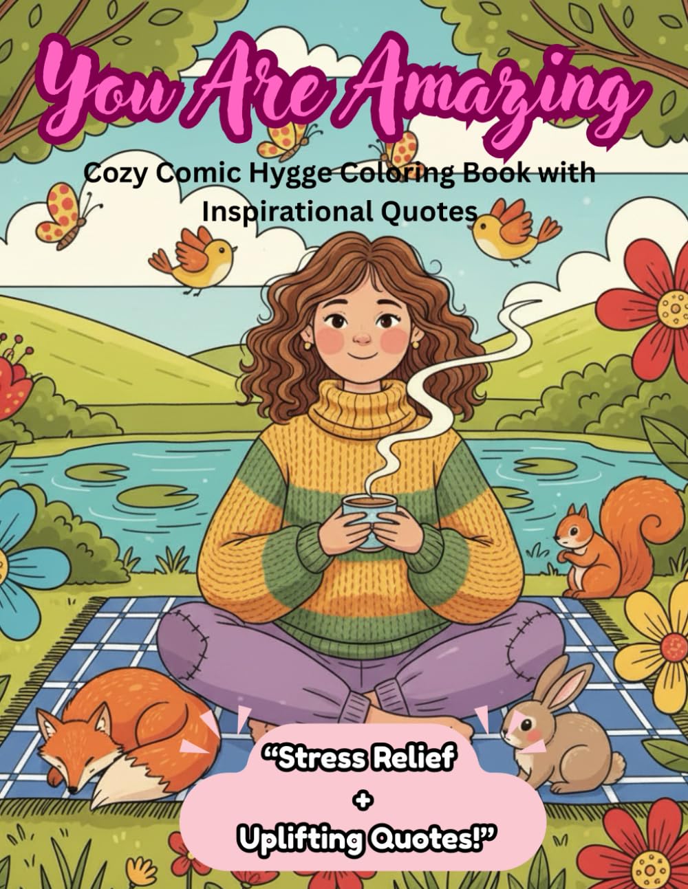 You Are Amazing: Cozy Comic Hygge Coloring Book with Inspirational Quotes: Relaxing Nature Scenes & Inspirational Quotes for Adults