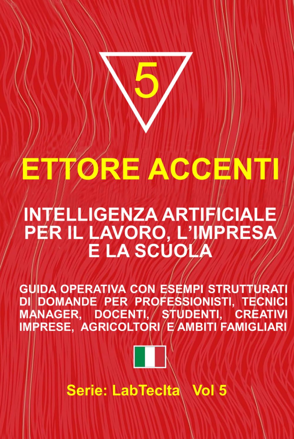 Intelligenza Artificiale per il Lavoro, l’Impresa e la scuola: Guida con esempi di domande per professionisti, tecnici, manager, docenti, studenti, ... agricoltori e ambiti famigliari (LabTecIta)