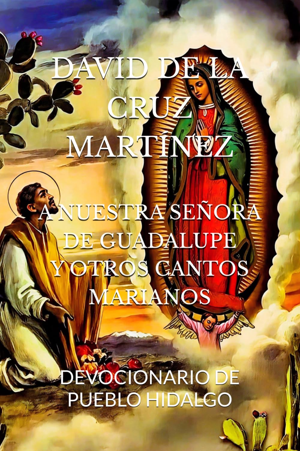 A NUESTRA SEÑORA DE GUADALUPE Y OTROS CANTOS MARIANOS: DEVOCIONARIO DE PUEBLO HIDALGO