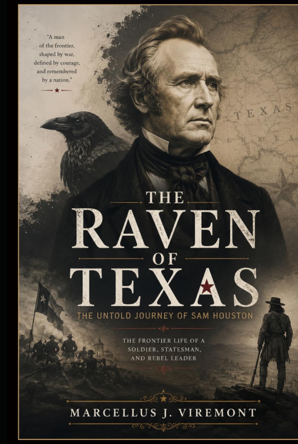 The Raven of Texas: The Untold Journey of Sam Houston: The Frontier Life of a Soldier, Statesman, and Rebel Leader