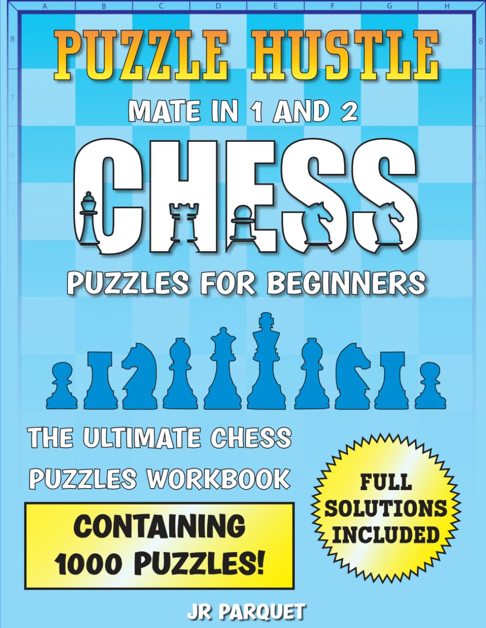 Puzzle Hustle! Chess Puzzles for Beginners: The Ultimate Chess Puzzles Workbook Containing 1000 Puzzles, Chess Problems for Beginners (Mate in 1 and 2)
