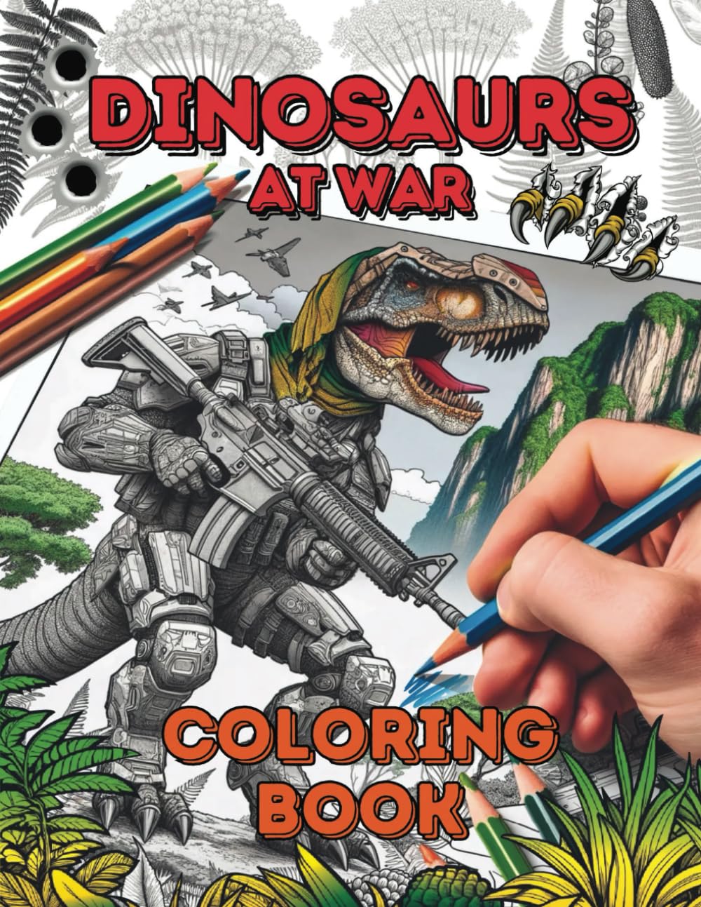 Dinosaurs at War: A Dinosaur Coloring Book for Adults, Teens, and Kids with Wild Imagination