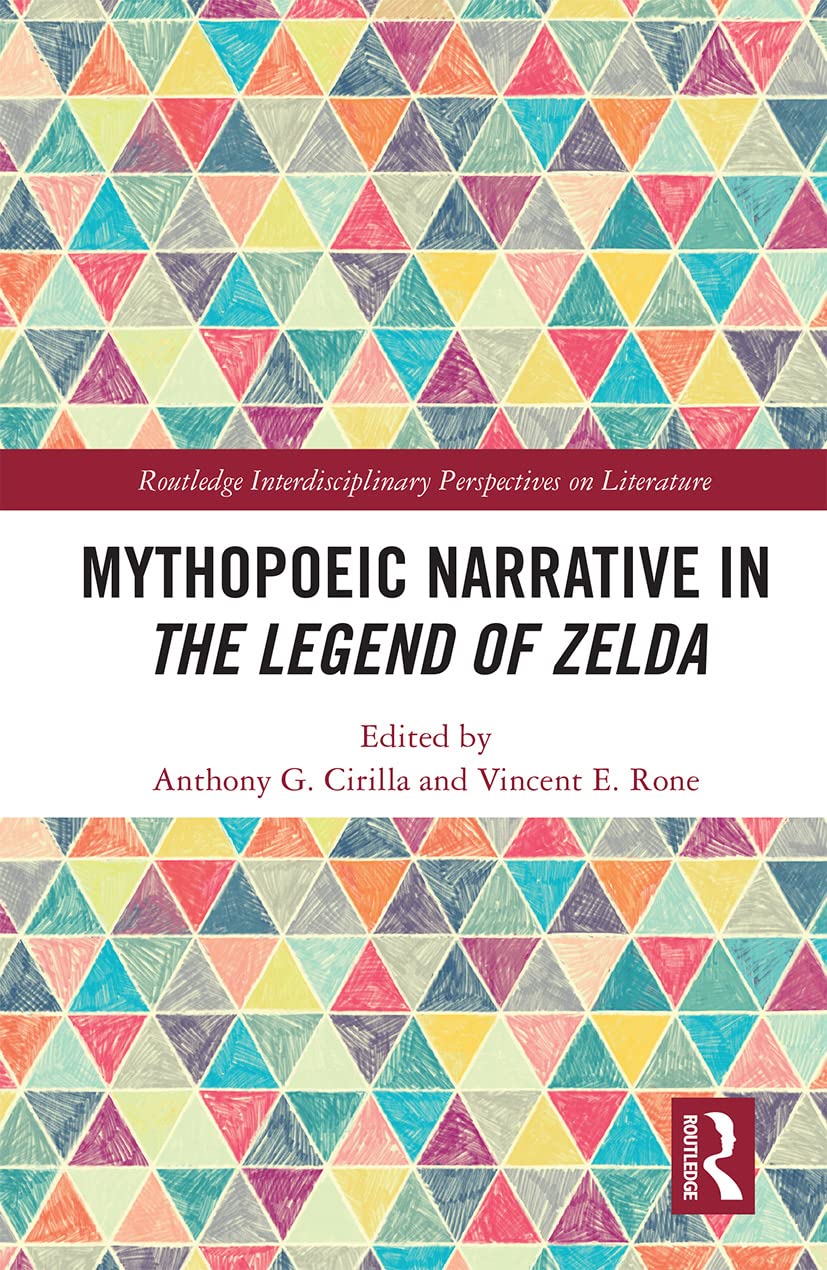 Mythopoeic Narrative in The Legend of Zelda (Routledge Interdisciplinary Perspectives on Literature)