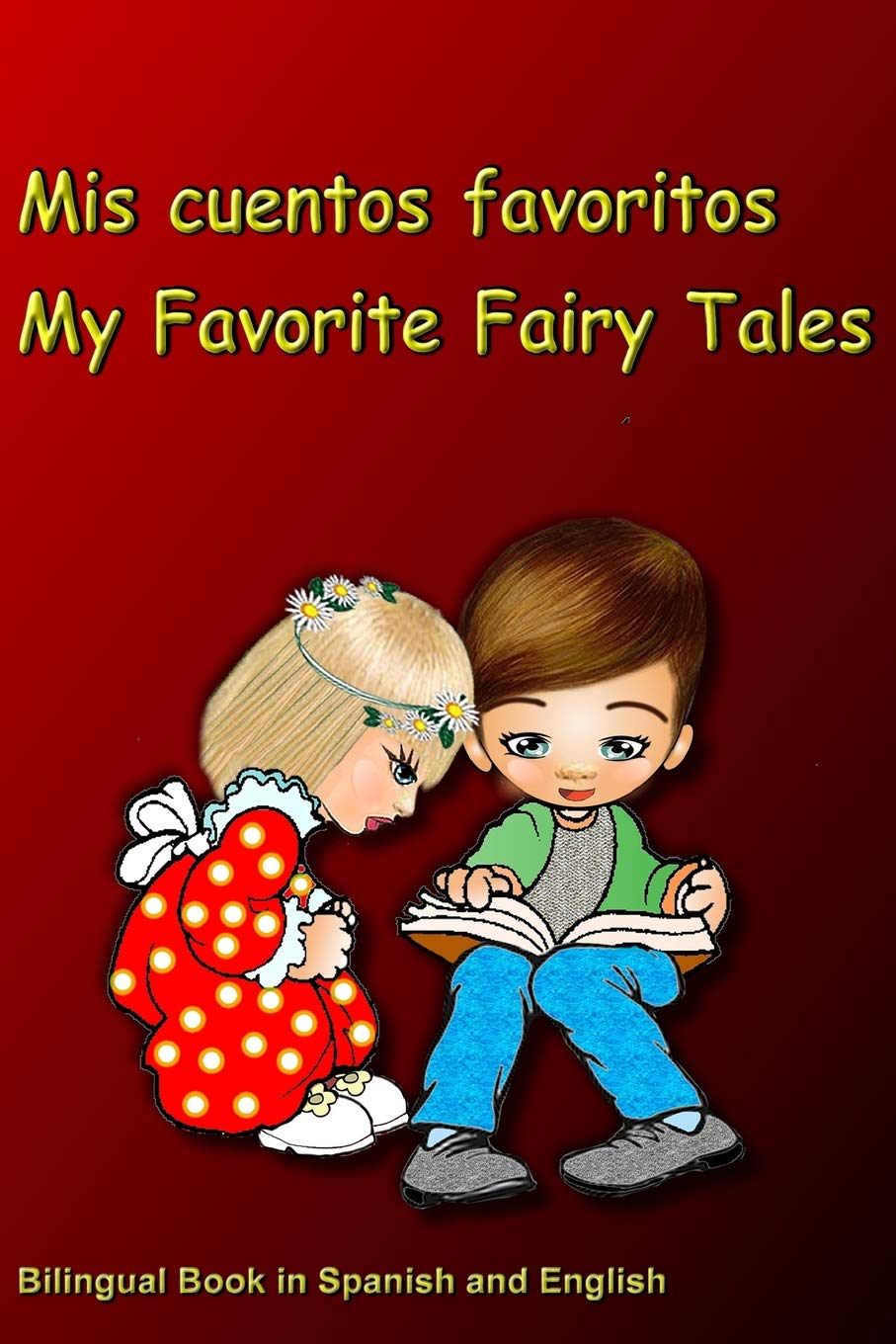 Mis cuentos favoritos. My Favorite Fairy Tales. Bilingual Book in Spanish and English: Bilingue: inglés - español libro para niños. Dual Language Book for Kids