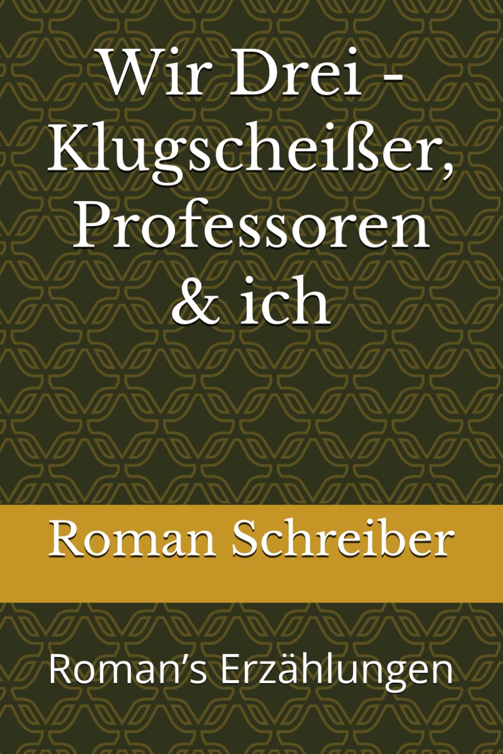 Wir Drei - Klugscheißer, Professoren & ich: Roman’s Erzählungen