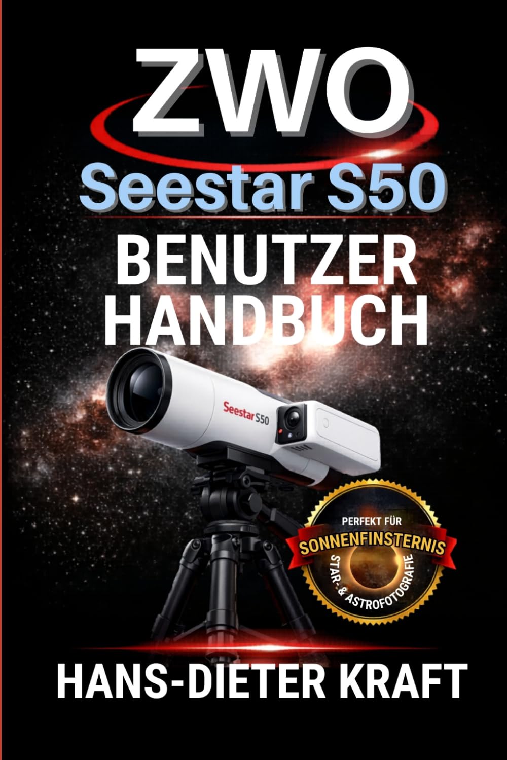 ZWO Seestar S50 Benutzerhandbuch: Ich beherrsche den Expertenmodus, 4K-Bildgebung und V3.0-Software-Updates für Tiefenraum-, Solar- und Mondfotografie. (Kraft Benutzerhandbuch)