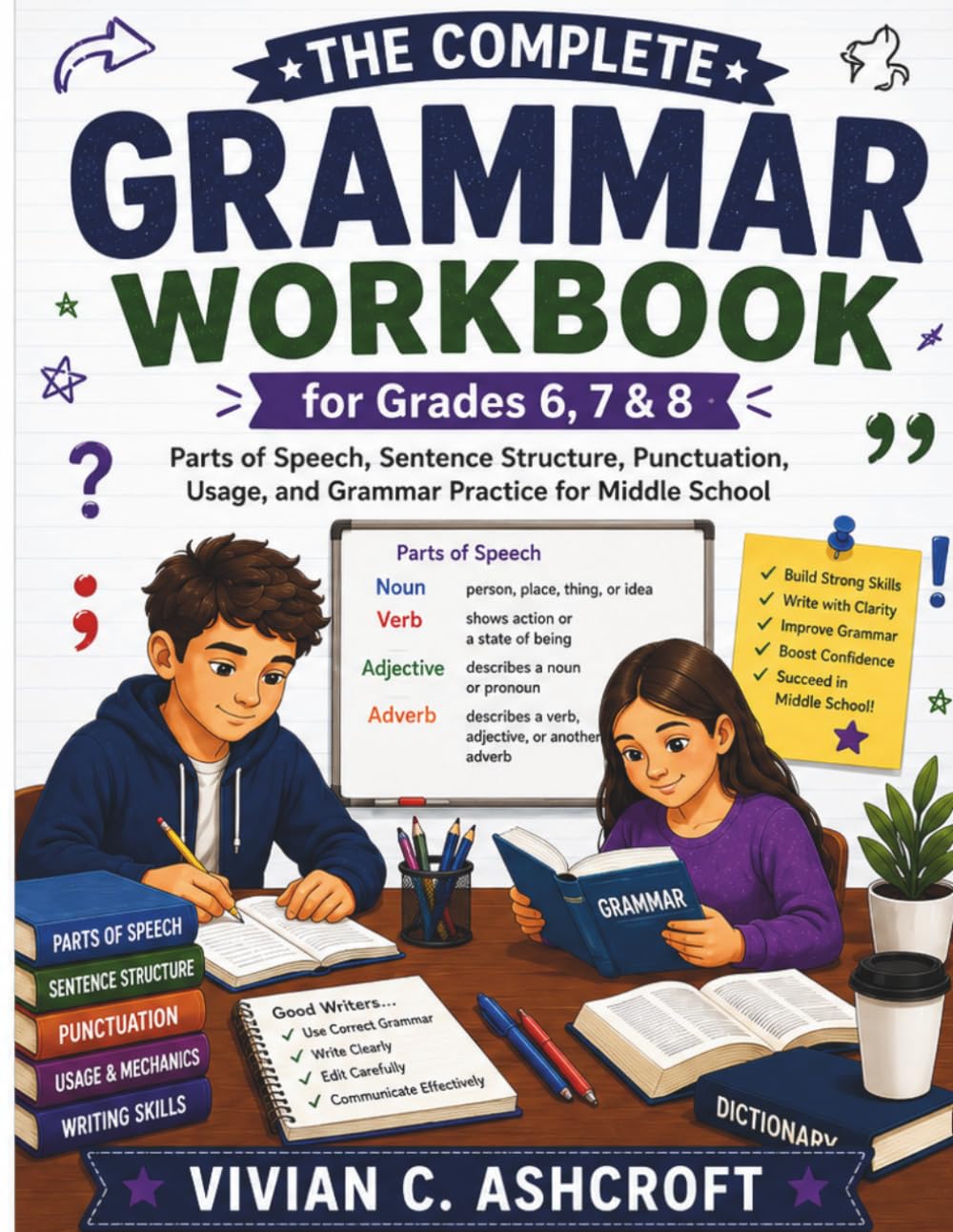 The Complete Grammar Workbook for Grades 6, 7 & 8: Parts of Speech, Sentence Structure, Punctuation, Usage, and Grammar Practice for Middle School (EverBright Learning Series)