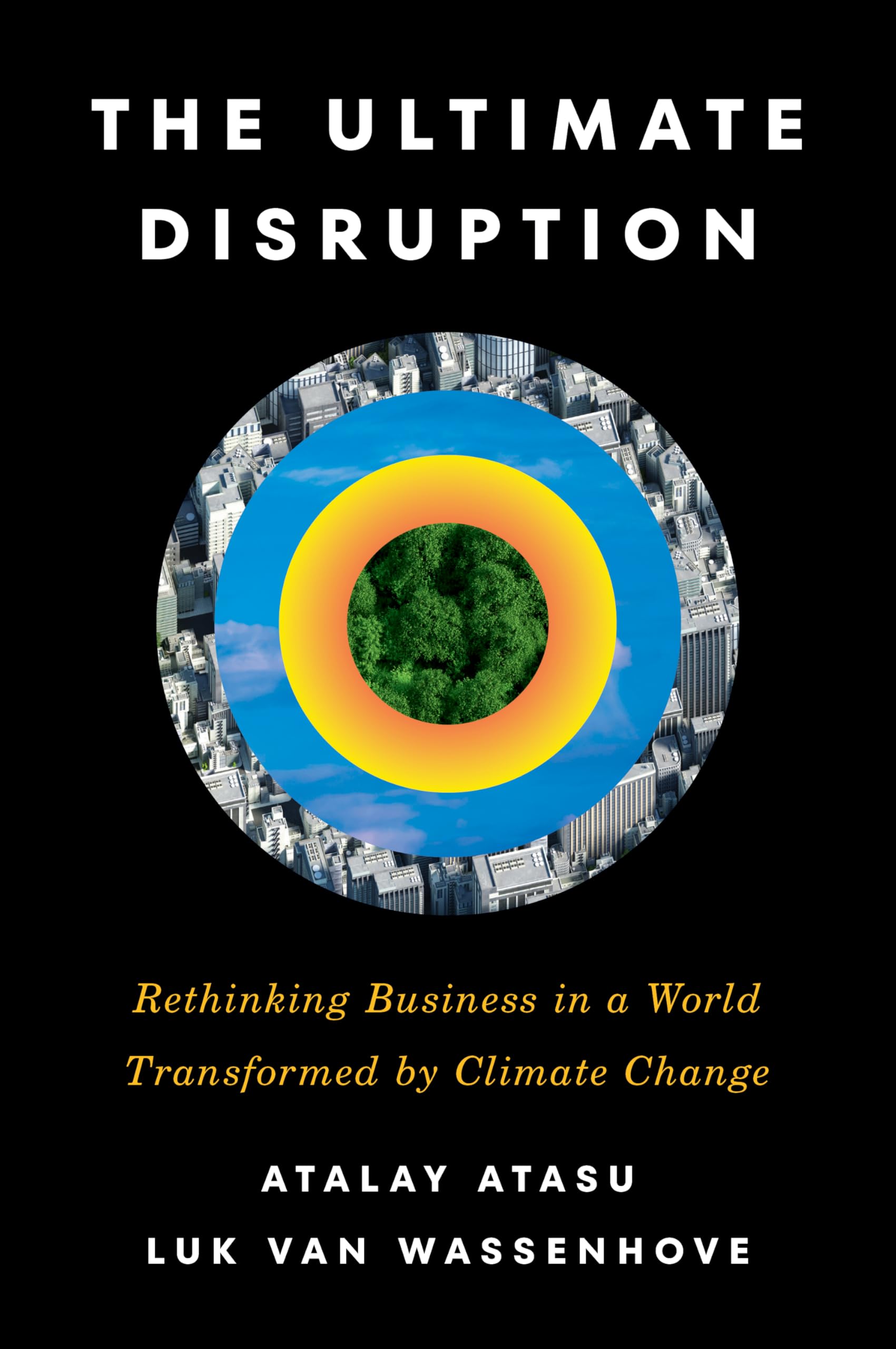 The Ultimate Disruption: Rethinking Business in a World Transformed by Climate Change