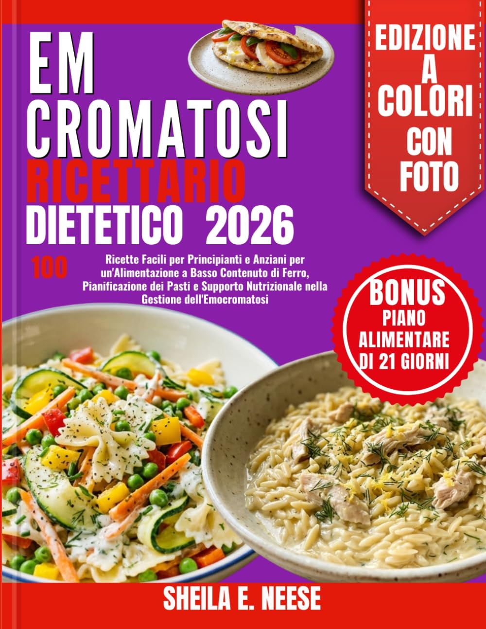 Emocromatosi RICETTARIO DIETETICO 2026: 100 Ricette Facili per Principianti e Anziani per un'Alimentazione a Basso Contenuto di Ferro, Pianificazione ... Nutrizionale nella Gestione dell'Emocromatosi