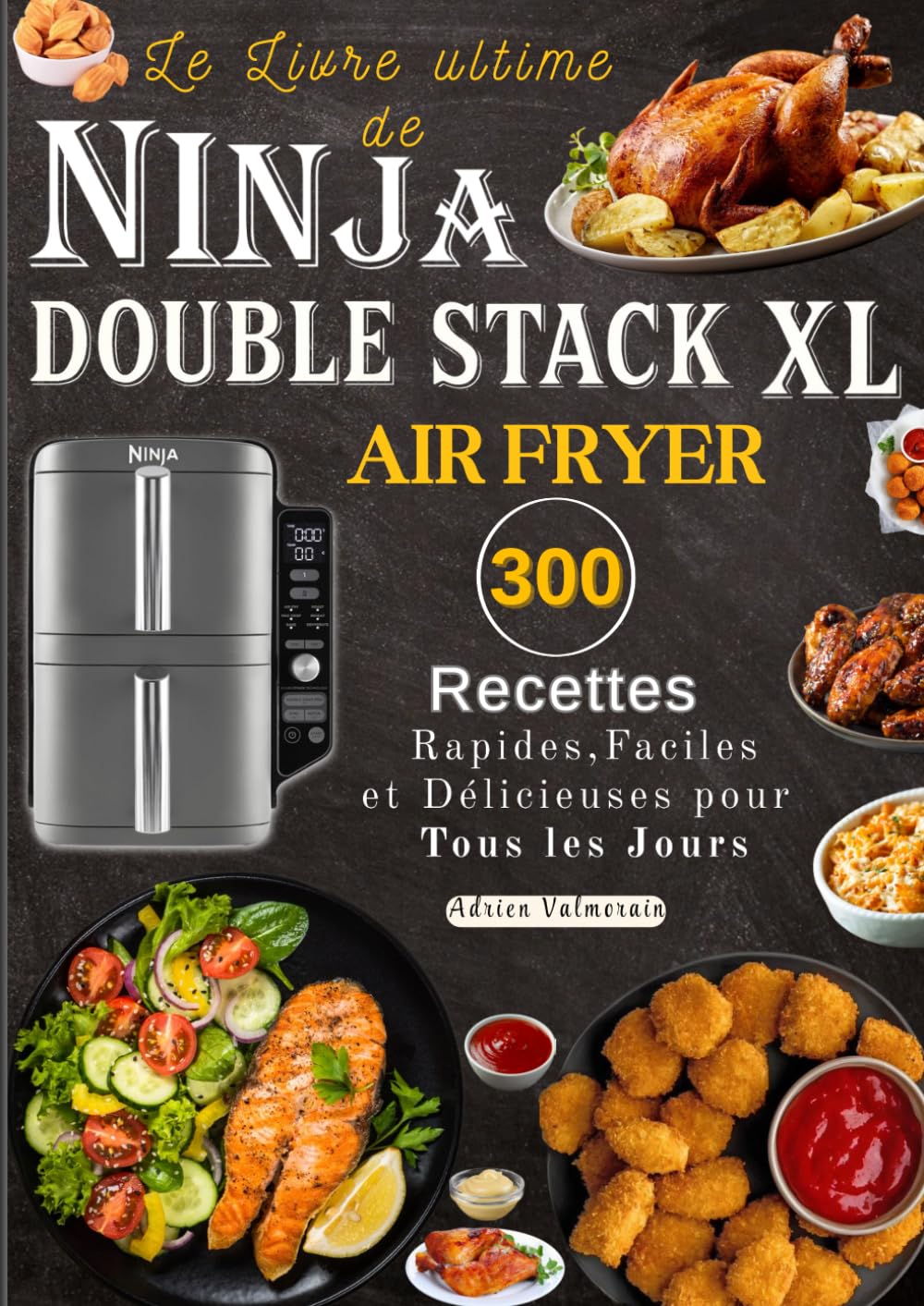 Le Livre ultime de NINJA DOUBLE STACK XL AIR FRYER 300 Rapides,Faciles et Délicieuses pour Tous les Jours