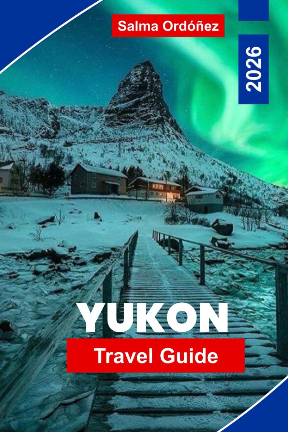 Yukon Travel Guide 2026: Discover Stunning Wilderness, Wildlife Adventures, Northern Lights, Historic Gold Rush Sites, and Practical Tips for Your Canadian Adventure