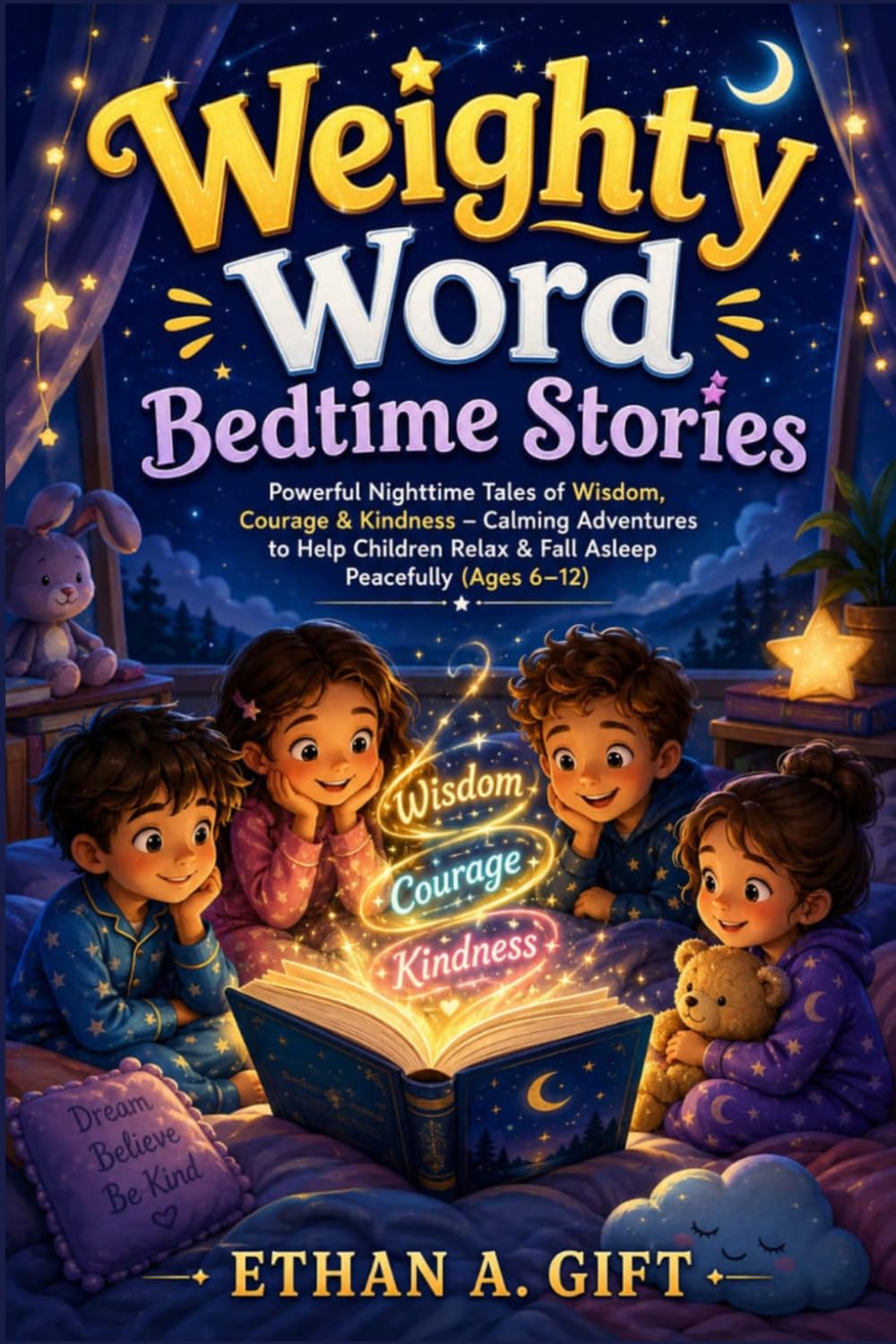 Weighty Word Bedtime Stories: Powerful Nighttime Tales of Wisdom, Courage & Kindness – Calming Adventures to Help Children Relax & Fall Asleep Peacefully (Ages 6–12)