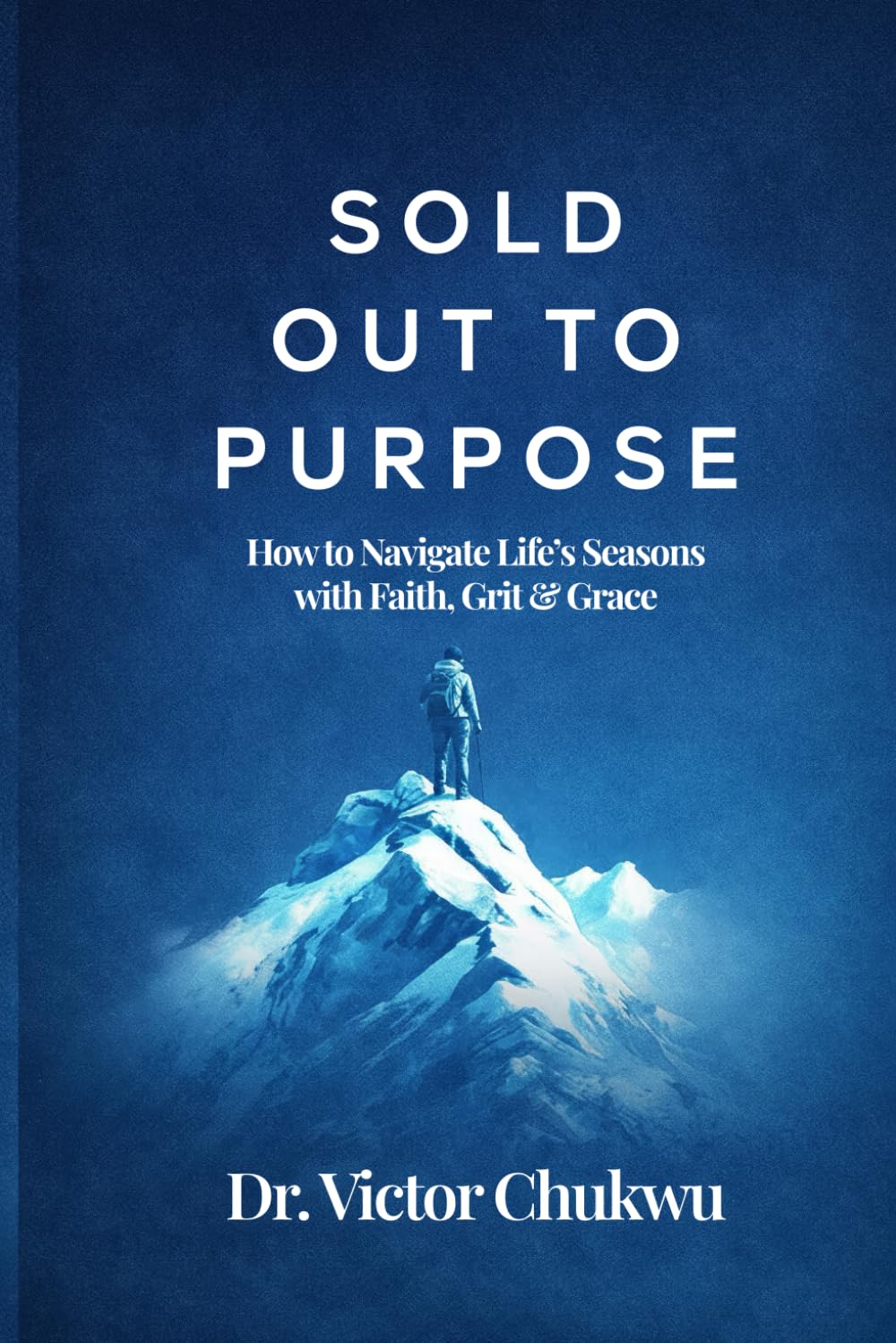 Sold Out to Purpose: How to Navigate Life's Seasons with Faith, Grit & Grace