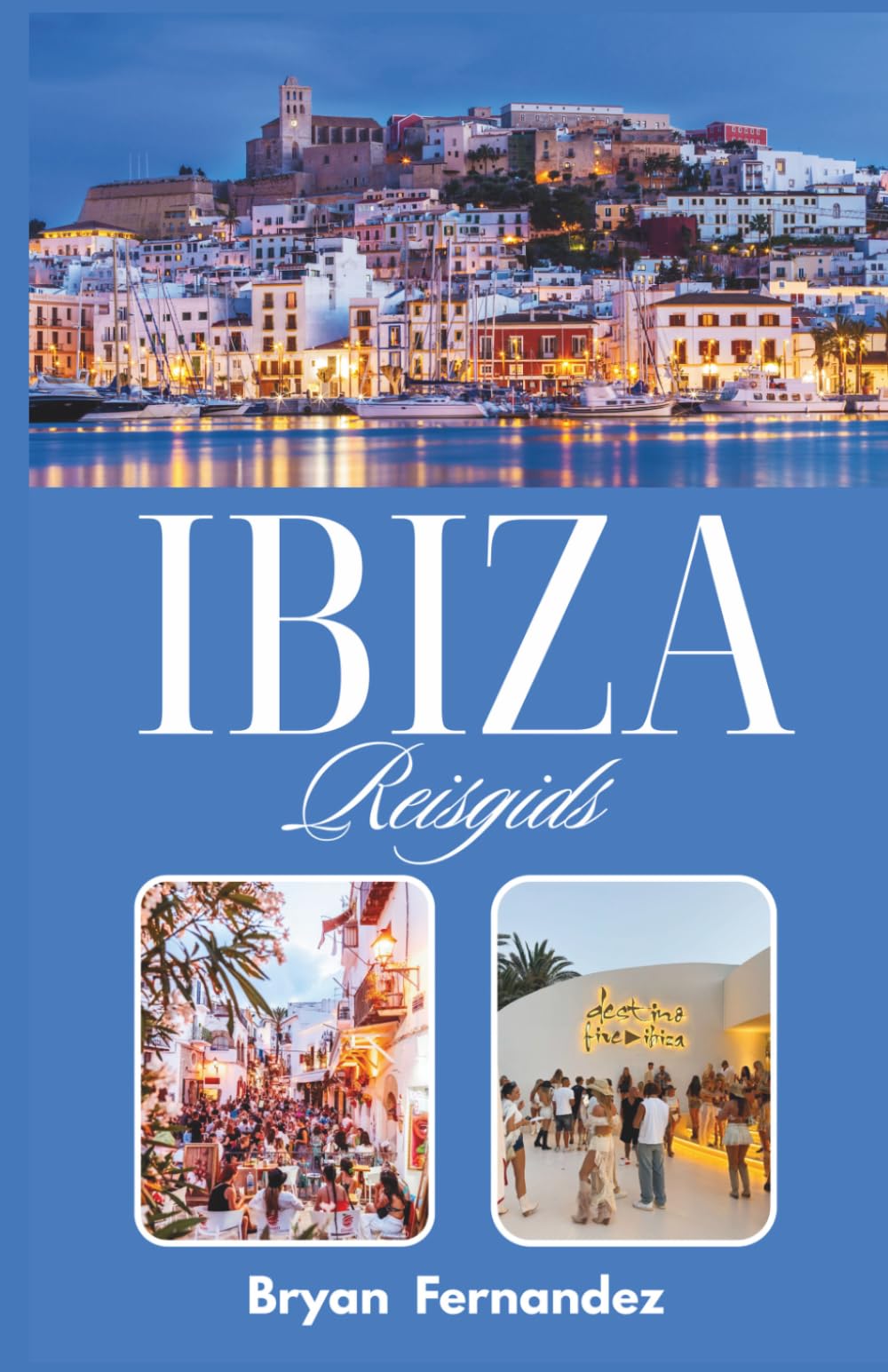 Ibiza Reisgids: De ultieme reisgids voor Ibiza 2026/2027: stranden, nachtleven, verborgen baaien, lokale keuken en mediterrane avonturen