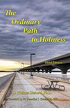 The Ordinary Path to Holiness: The treasure of Catholic spirituality re-presented for our times