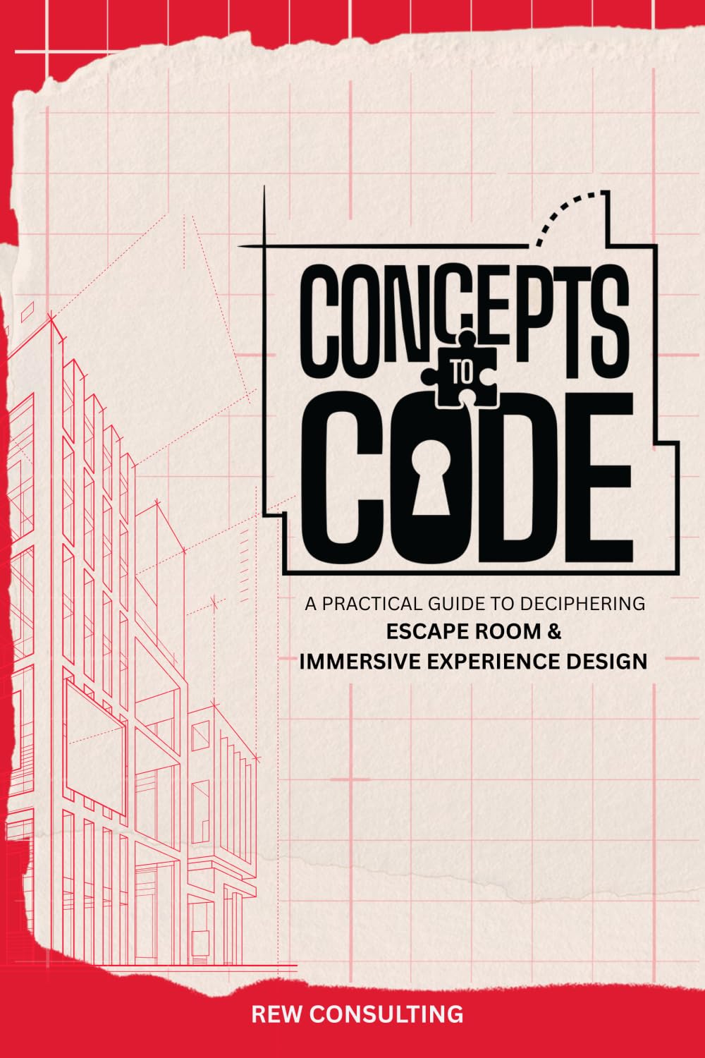 Concepts to Code: A Practical Guide to Deciphering Escape Room And Immersive Experience Design