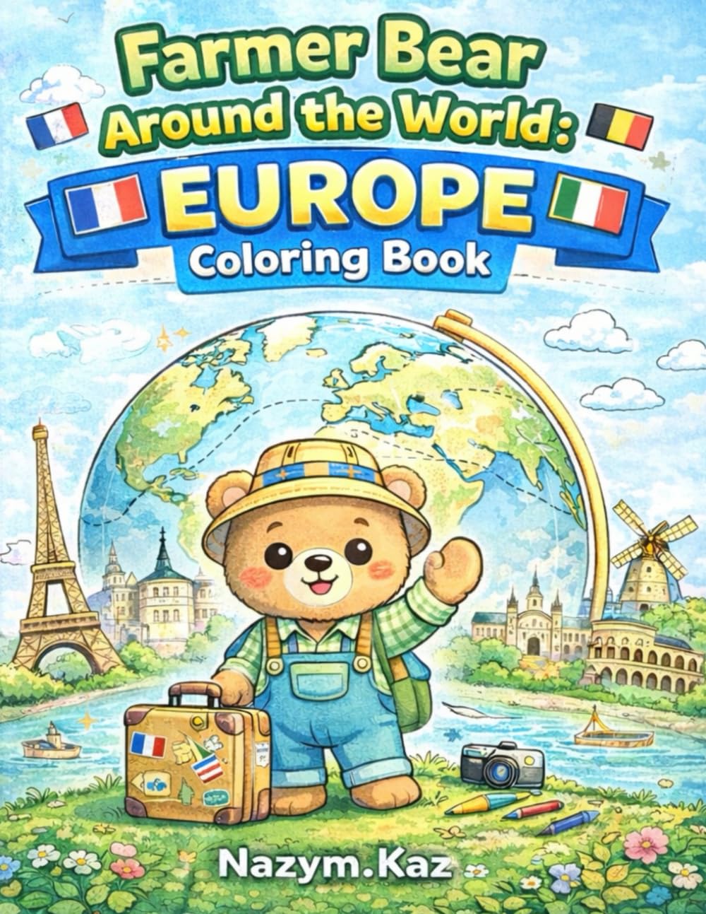 Farmer Bear Around the World: Europe Adventure Coloring Book: Learn Countries & Capitals of Europe with Fun Facts! 42 Educational Coloring Pages + ... Kids Ages 4–12 (Farmer Bear World Adventures)
