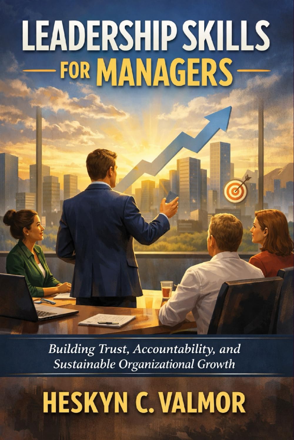 Leadership Skills for Managers: Building Trust, Accountability, and Sustainable Organizational Growth