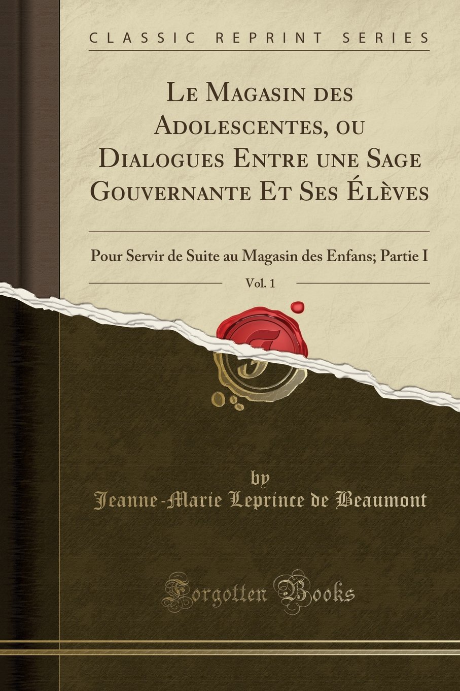 Le Magasin Des Adolescentes, Ou Dialogues Entre Une Sage Gouvernante Et Ses Élèves, Vol. 1: Pour Servir de Suite Au Magasin Des Enfans; Partie I (Classic Reprint)