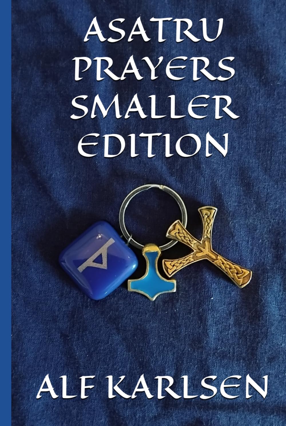Asatru Prayers Smaller Edition (Asatru Prayers in many languages)