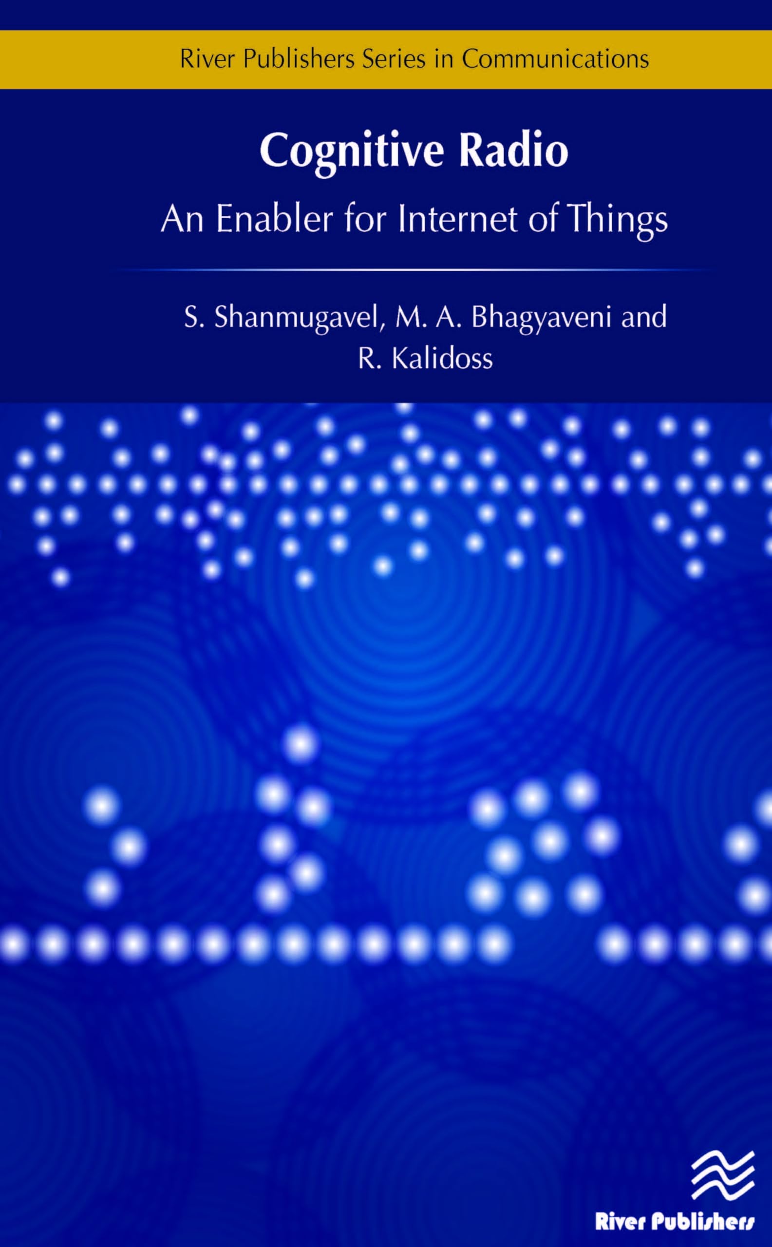 Cognitive Radio - An Enabler for Internet of Things (River Publishers Series in Communications)