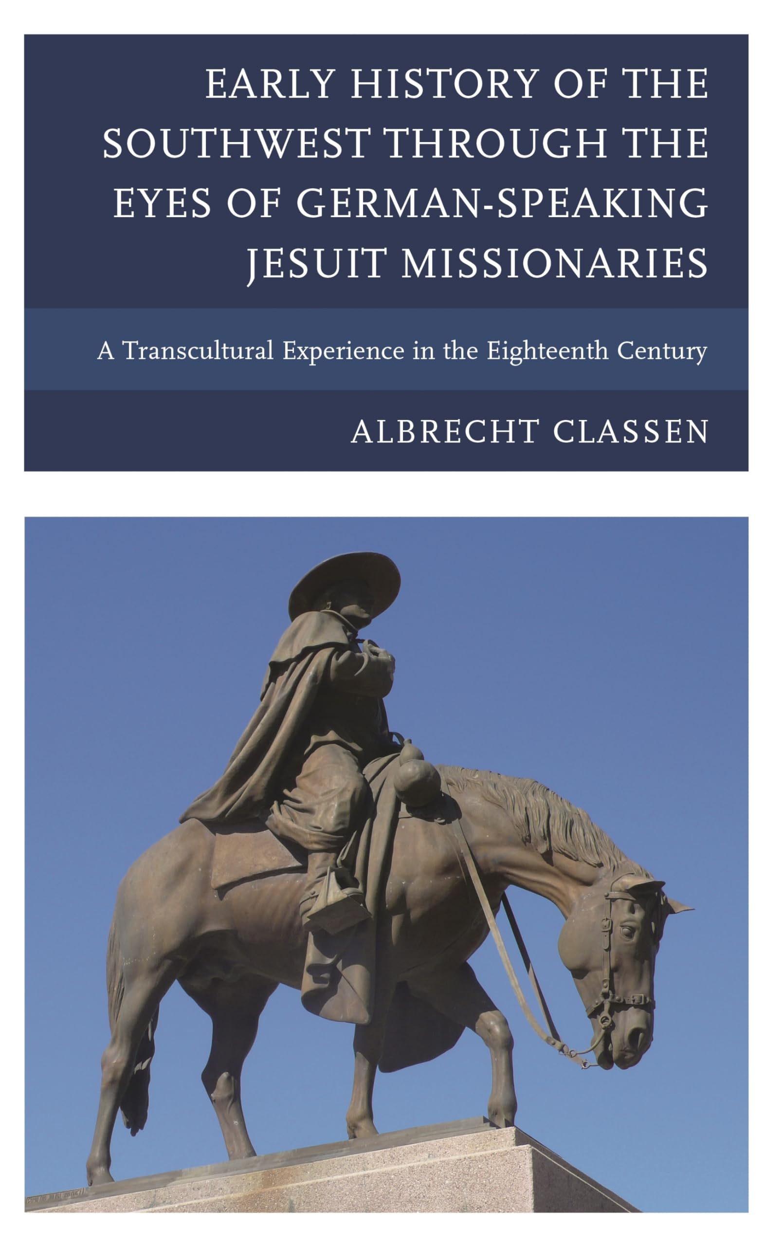 Buy Early History of the Southwest through the Eyes of German-Speaking Jesuit Missionaries: A Transcultural Experience in the Eighteenth Century — BookShops.in