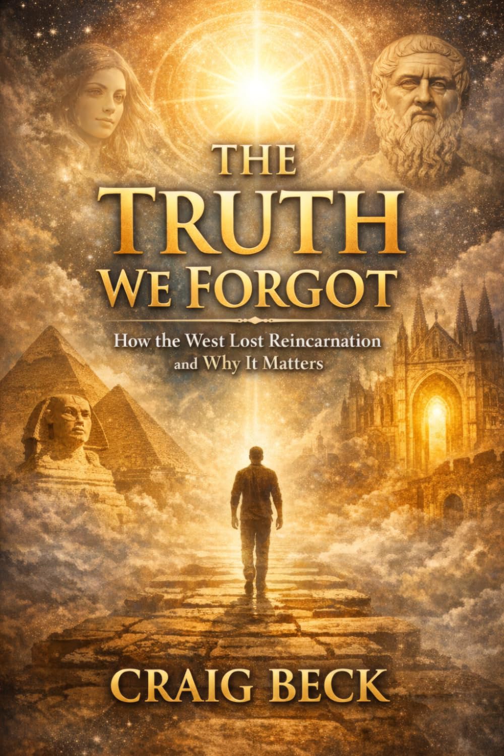 The Truth We Forgot: How the West Lost Reincarnation and Why It Matters